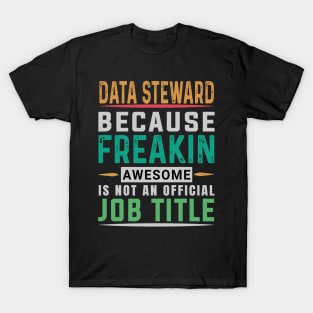 Data Steward T Shirt - Freaking Awesome Job Gift T-Shirt